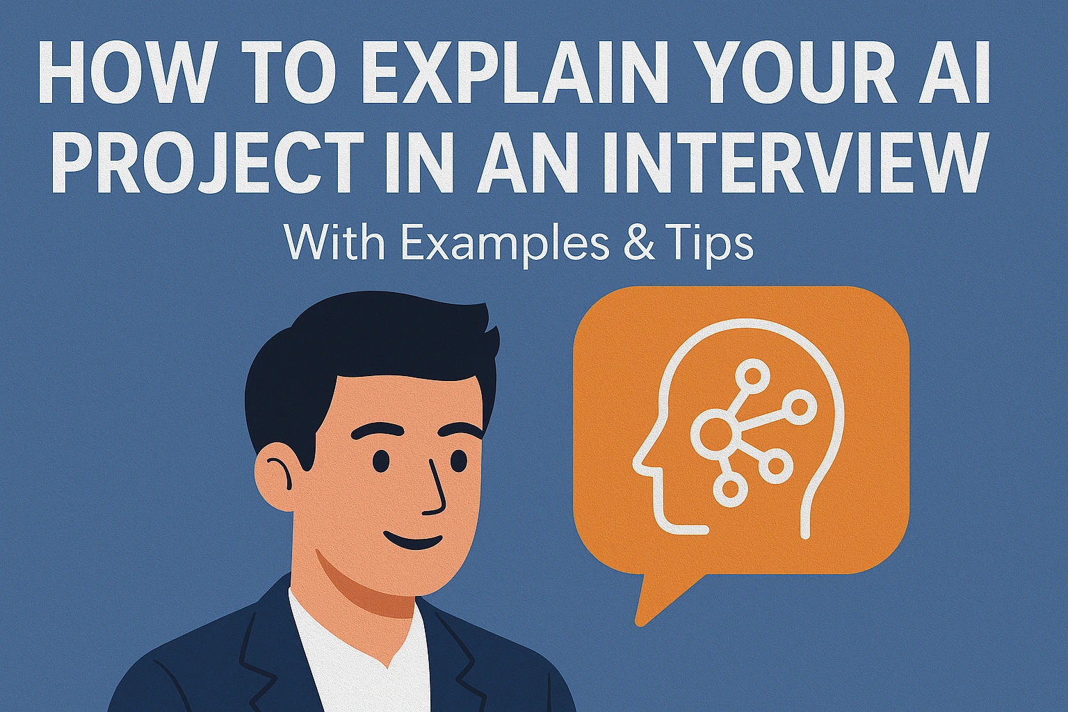 How to Explain Your AI Project in an Interview (Examples, Tips & Full Guide for Students )