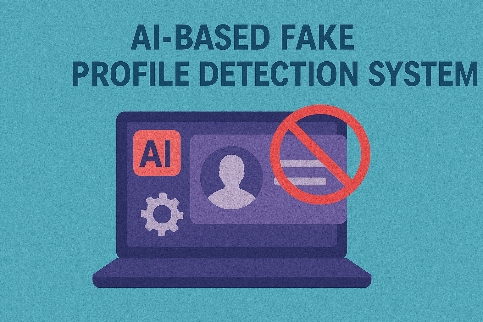 AI-Based Fake Profile Detection System – Architecture, Dataset, Code & Final-Year Project Guide